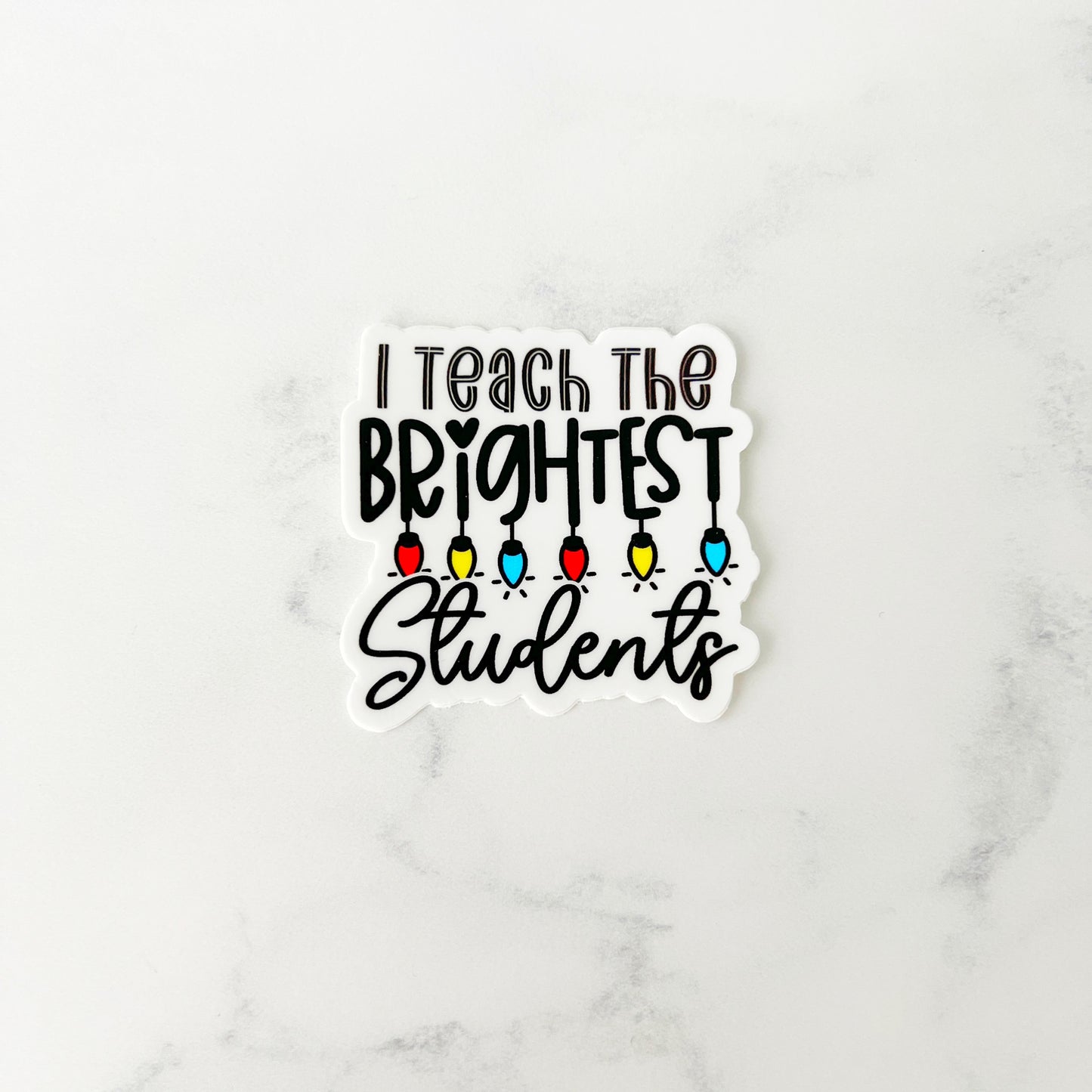I Teach the Brightest Students Sticker