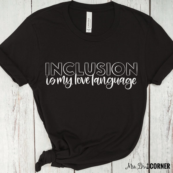 PREORDER Inclusion is My Love Language Teacher Tee