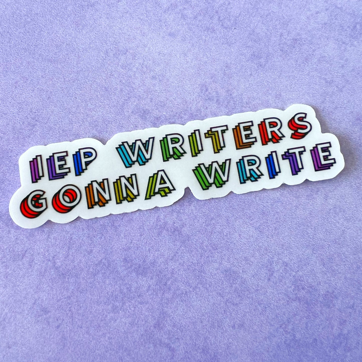 IEP Writers Gonna Write Clear Sticker