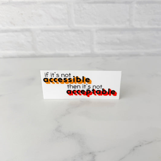 If It's Not Accessible It's Unacceptable Sticker