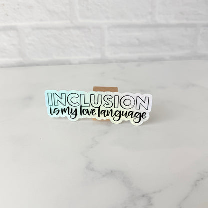 Inclusion is My Love Language Holographic Sticker