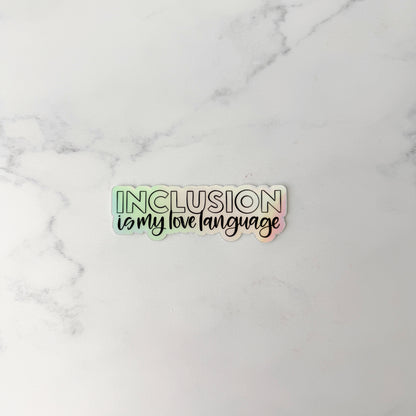 Inclusion is My Love Language Holographic Sticker