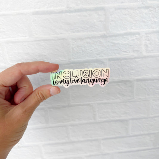 Inclusion is My Love Language Holographic Sticker