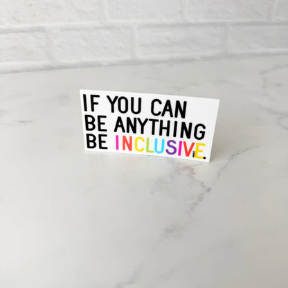 If You Can Be Anything Be Inclusive Sticker