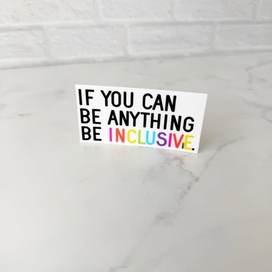If You Can Be Anything Be Inclusive Sticker