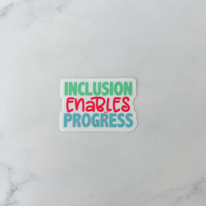 Inclusion Enables Progress Sticker