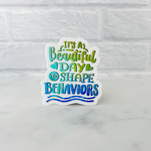 Load image into Gallery viewer, It&#39;s a Beautiful Day to Shape Behaviors Sticker