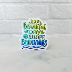 It's a Beautiful Day to Shape Behaviors Sticker