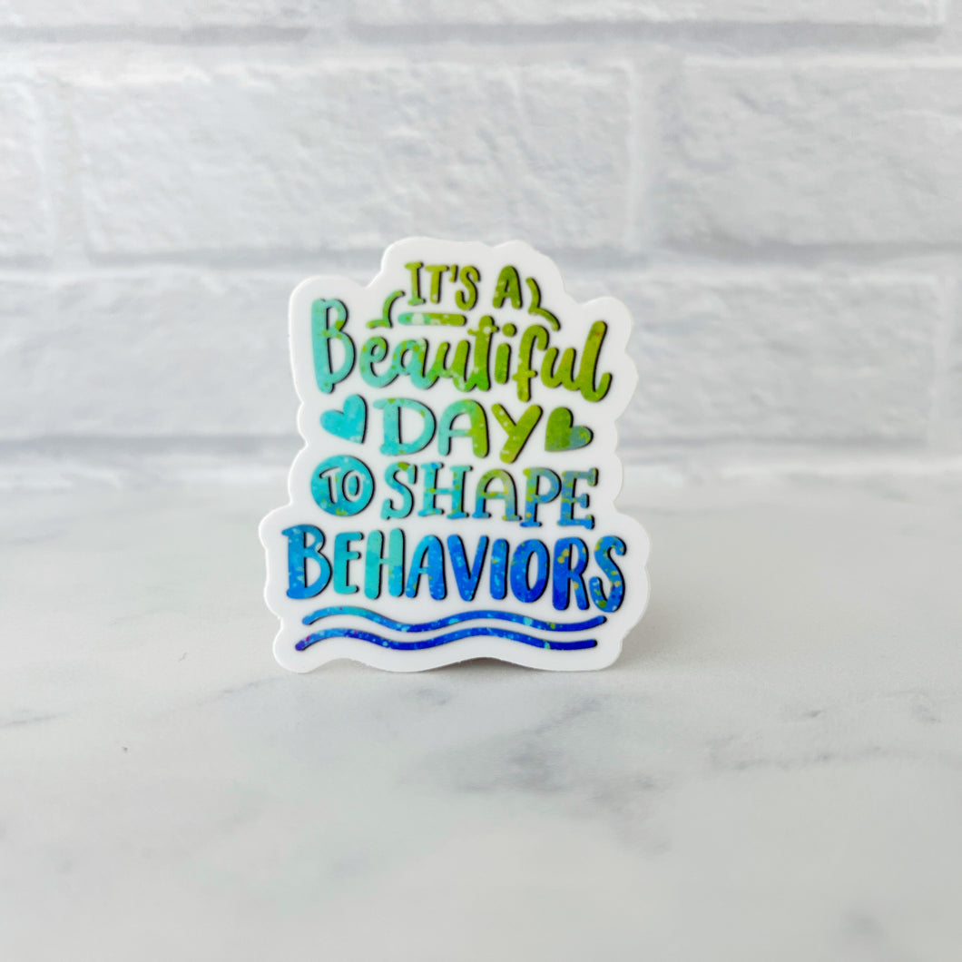 It's a Beautiful Day to Shape Behaviors Sticker