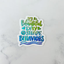 Load image into Gallery viewer, It&#39;s a Beautiful Day to Shape Behaviors Sticker