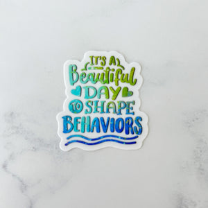 It's a Beautiful Day to Shape Behaviors Sticker