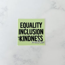 Load image into Gallery viewer, Equality Inclusion and Kindness Matter Sticker