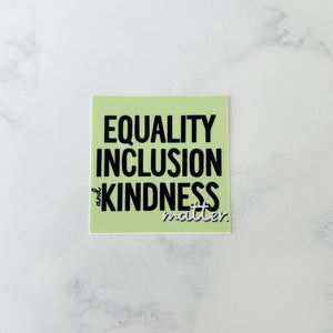 Equality Inclusion and Kindness Matter Sticker