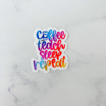 Load image into Gallery viewer, Coffee Teacher Sleep Repeat Sticker