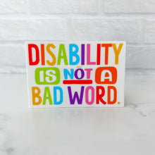 Load image into Gallery viewer, Disability is Not a Bad Word Sticker