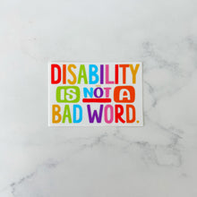 Load image into Gallery viewer, Disability is Not a Bad Word Sticker