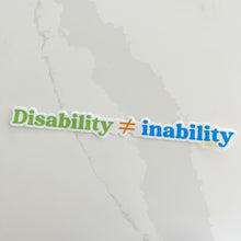 Load image into Gallery viewer, Disability ≠ Inability Sticker