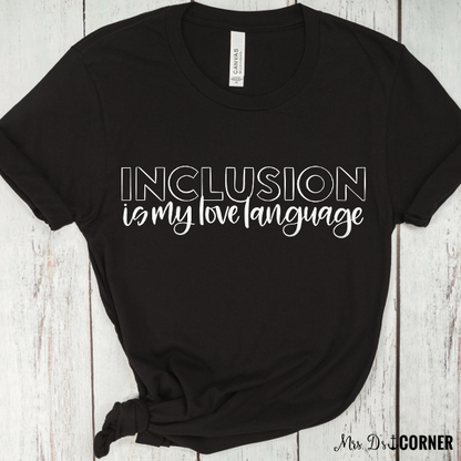 PREORDER Inclusion is My Love Language Teacher Tee