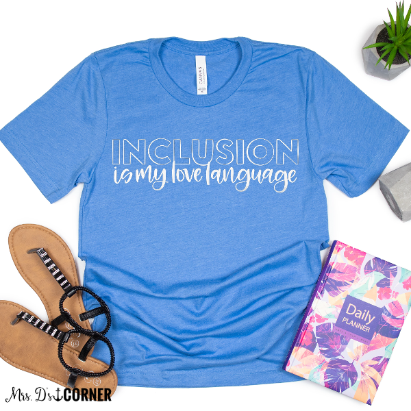 PREORDER Inclusion is My Love Language Teacher Tee
