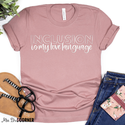 PREORDER Inclusion is My Love Language Teacher Tee