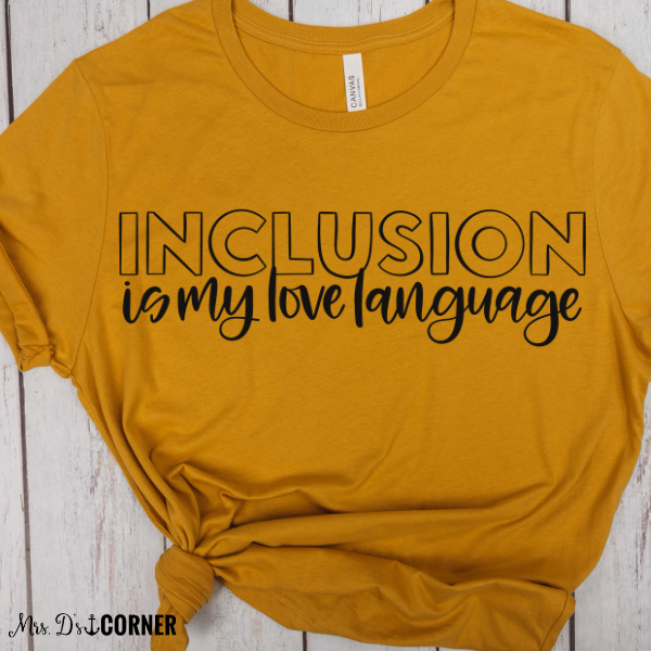 PREORDER Inclusion is My Love Language Teacher Tee