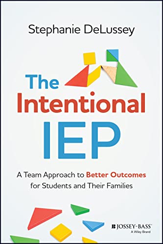 The Intentional IEP: A Team Approach to Better Outcomes for Students and Their Families