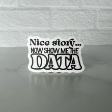 Load image into Gallery viewer, Nice Story Show Me the Data Sticker