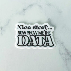 Nice Story Show Me the Data Sticker