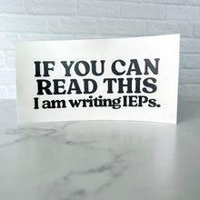 Load image into Gallery viewer, If You Can Read This I&#39;m Writing IEPs Laptop Vinyl Sticker