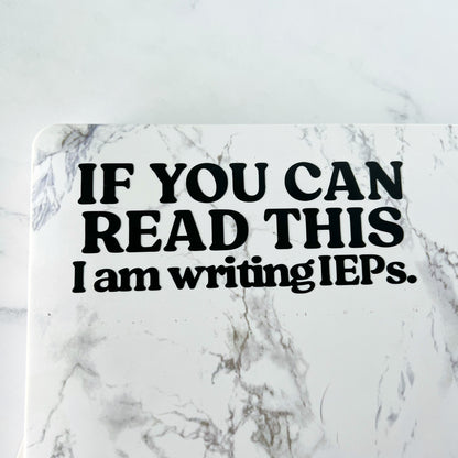 If You Can Read This I'm Writing IEPs Laptop Vinyl Sticker