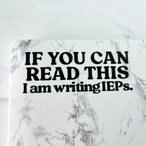 If You Can Read This I'm Writing IEPs Laptop Vinyl Sticker
