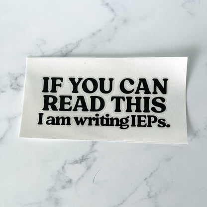 If You Can Read This I'm Writing IEPs Laptop Vinyl Sticker