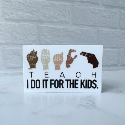 ASL TEACH I Do It for the Kids Sticker