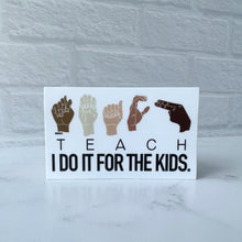 Load image into Gallery viewer, ASL TEACH I Do It for the Kids Sticker