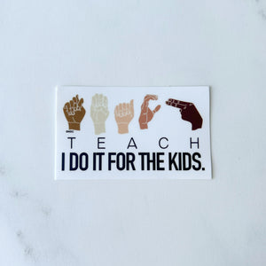 ASL TEACH I Do It for the Kids Sticker