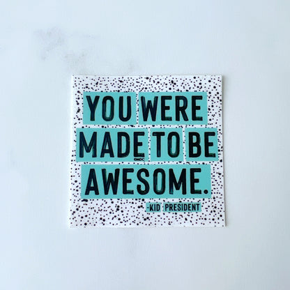 You Were Made to Be Awesome Kid President Sticker