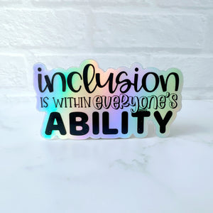 Inclusion is Within Everyone's Ability Holographic Sticker