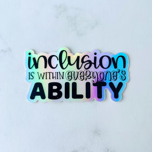 Inclusion is Within Everyone's Ability Holographic Sticker