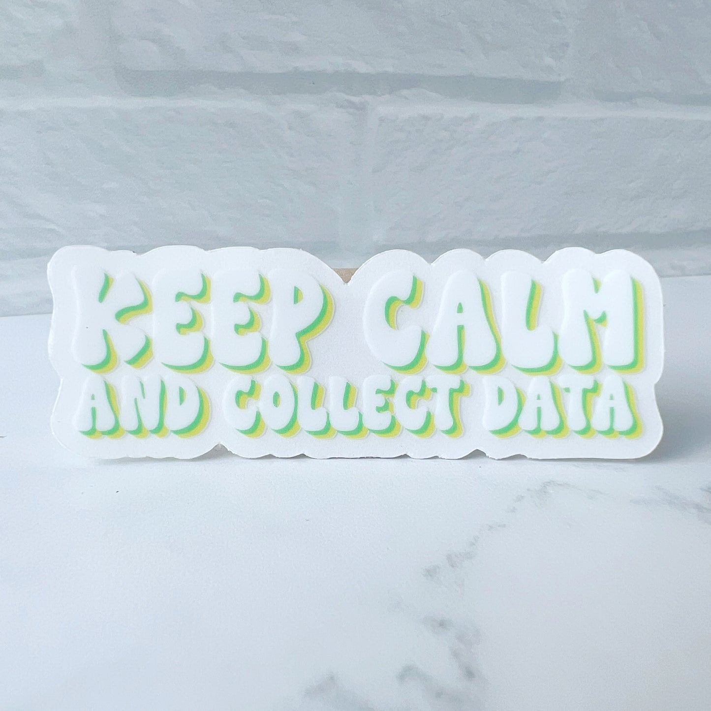 Keep Calm and Collect Data Clear Sticker