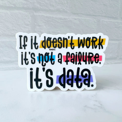 If It Doesn't Work It's not a Failure, It's Data Sticker