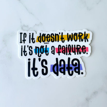 If It Doesn't Work It's not a Failure, It's Data Sticker