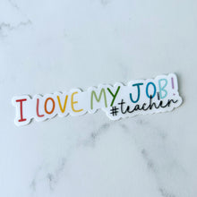 Load image into Gallery viewer, I Love My Job #Teacher Sticker