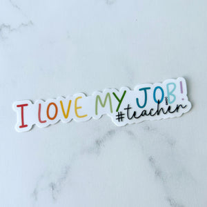I Love My Job #Teacher Sticker
