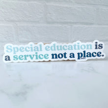 Load image into Gallery viewer, Special Education is a Service Not a Place Sticker