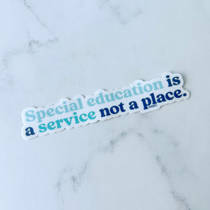 Special Education is a Service Not a Place Sticker