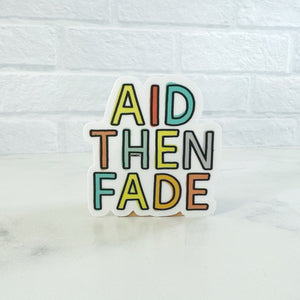 Aid Then Fade Sticker