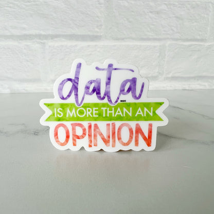 Data is More Than an Opinion Sticker