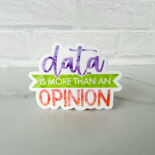 Load image into Gallery viewer, Data is More Than an Opinion Sticker