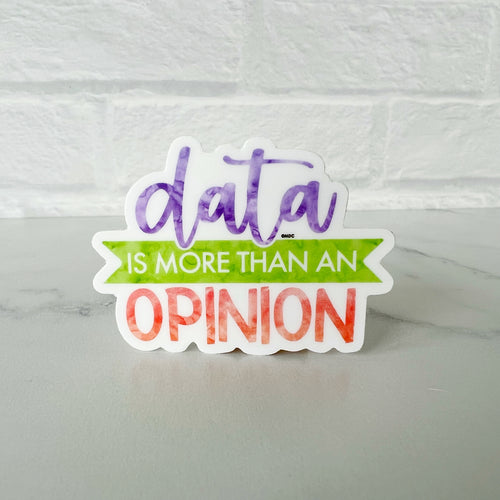 Data is More Than an Opinion Sticker