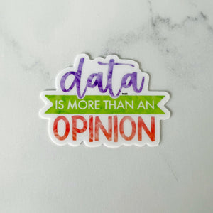 Data is More Than an Opinion Sticker
